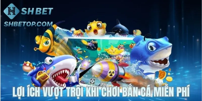 Các lợi ích hấp dẫn trong game săn cá miễn phí