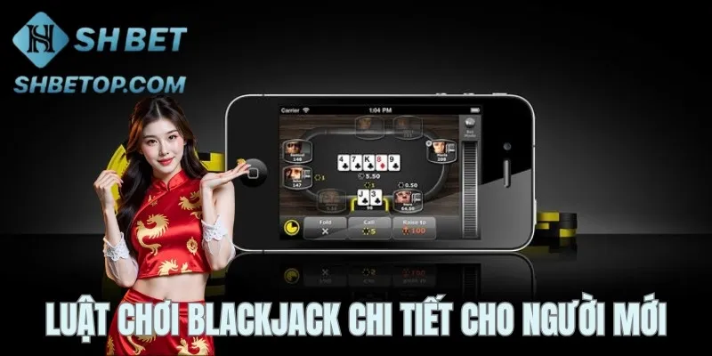 Cách chơi Blackjack cơ bản người mới nên nắm rõ