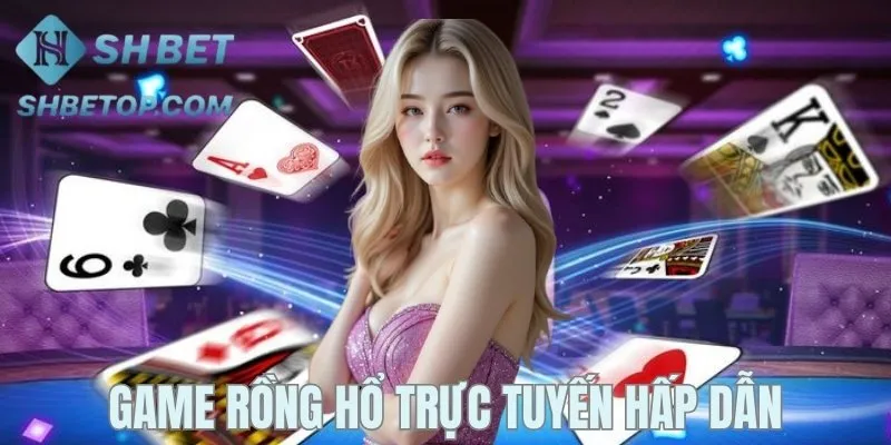 Game bài Rồng hổ trực tuyến hấp dẫn