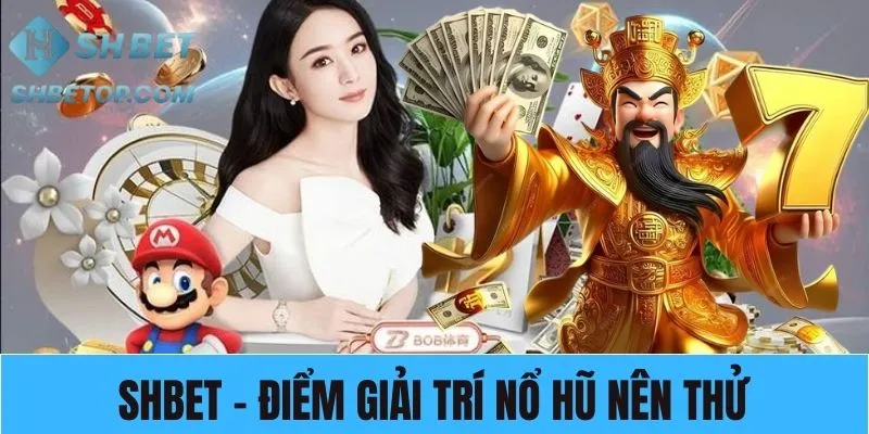 Shbet - Nơi dừng chân lý tưởng của các tín đồ đam mê top game nổ hũ