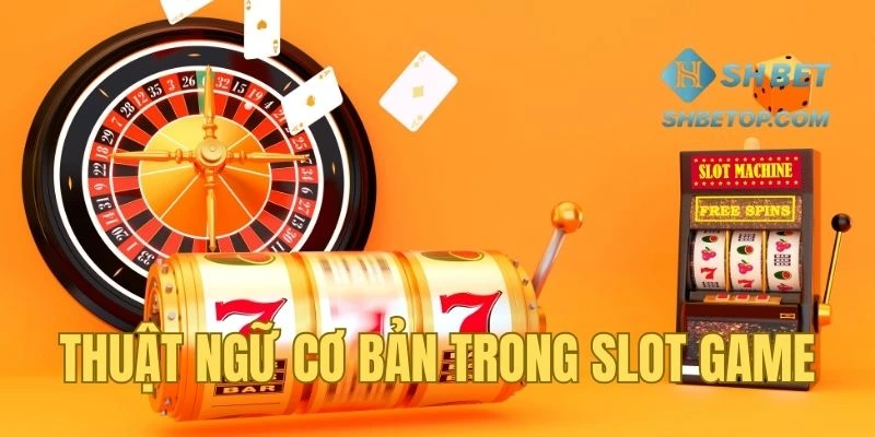 Thuật ngữ căn bản trong nổ hũ trực tuyến