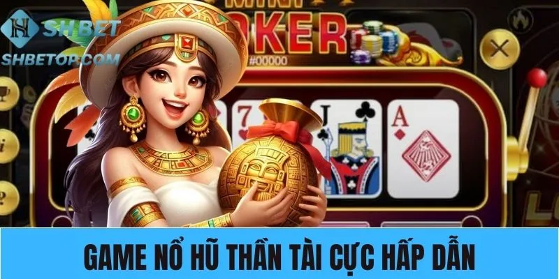 Top game nổ hũ thần tài với nội dung gần gũi, hình ảnh bắt mắt