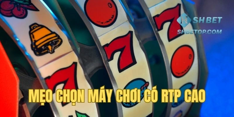 Ưu tiên máy game có RTP cao
