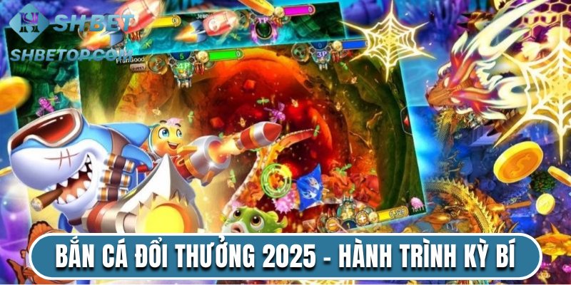 Bắn Cá Đổi Thưởng 2025 - Hành Trình Kỳ Bí Dưới Đáy Biển