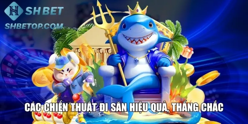 Các chiến thuật đi săn hiệu quả, thắng chắc