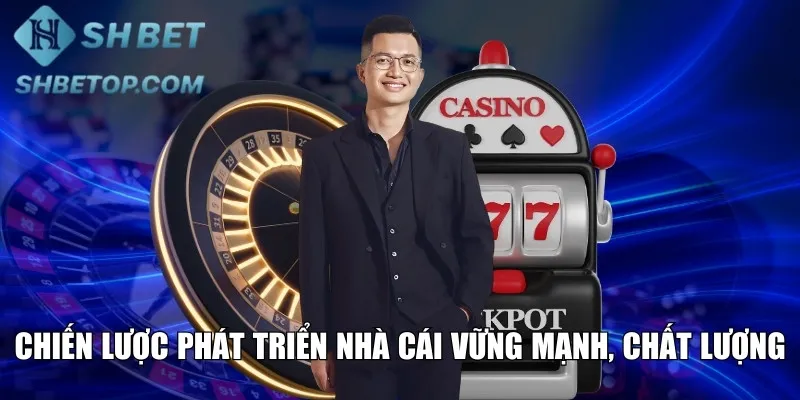 Chiến lược phát triển nhà cái vững mạnh, chất lượng