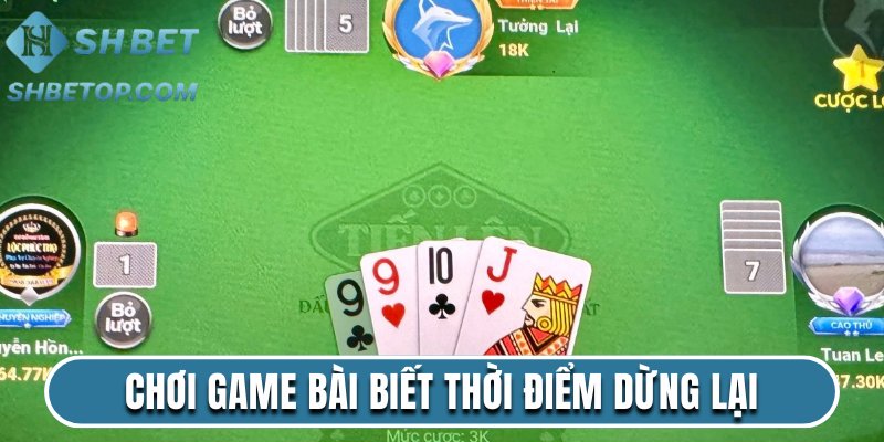 Chơi game bài biết thời điểm dừng lại