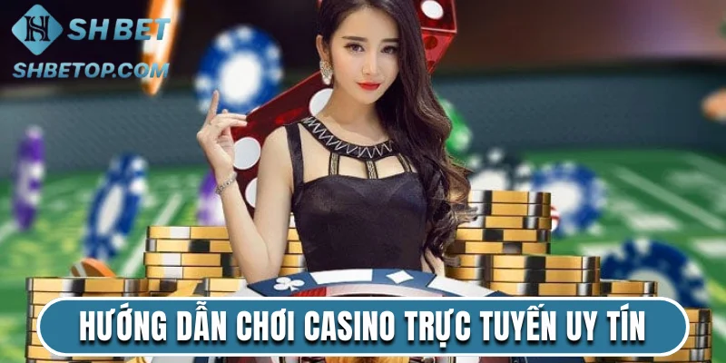 Hướng dẫn chơi casino trực tuyến uy tín Shbet