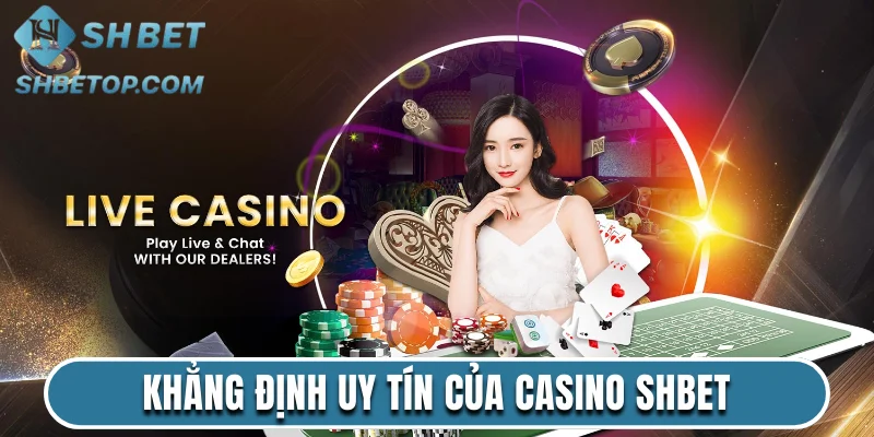 Khẳng định uy tín của casino trực tuyến Shbet