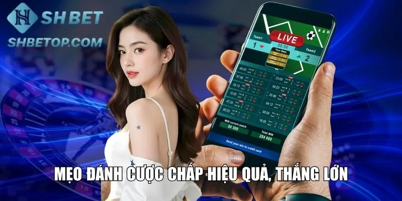Mẹo đánh cược chấp hiệu quả, thắng lớn