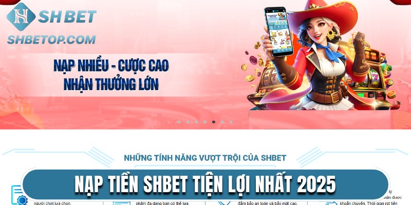 Nạp Tiền Shbet Qua 7 Phương Thức Tiện Lợi Nhất 2025