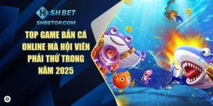 Top Game Bắn Cá Online Mà Hội Viên Phải Thử Trong Năm 2025